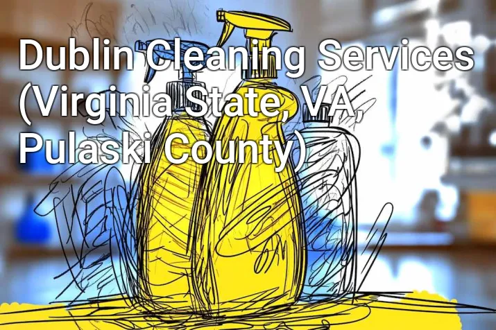 Dublin Cleaning Services (Virginia State, VA, Pulaski County)