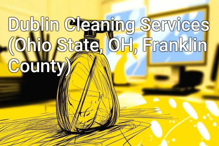 Dublin Cleaning Services (Ohio State, OH, Franklin County)