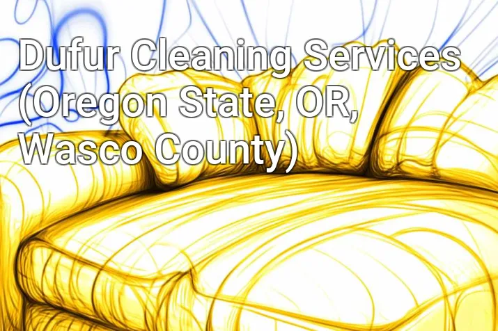 Dufur Cleaning Services (Oregon State, OR, Wasco County)