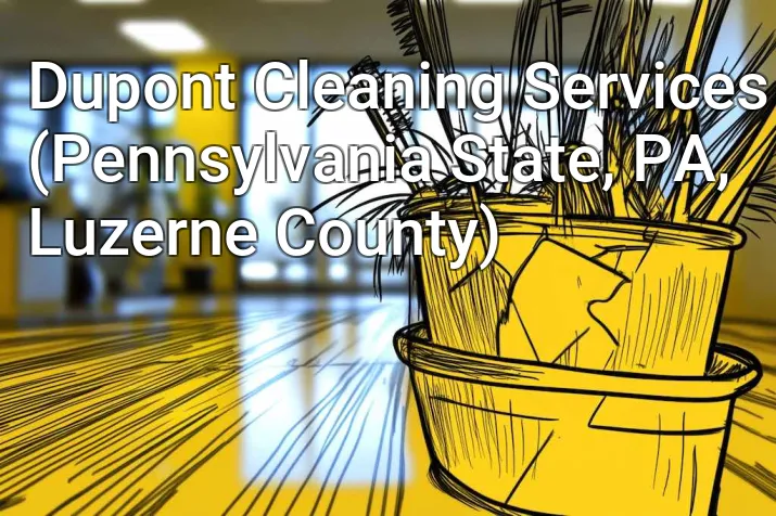 Dupont Cleaning Services (Pennsylvania State, PA, Luzerne County)