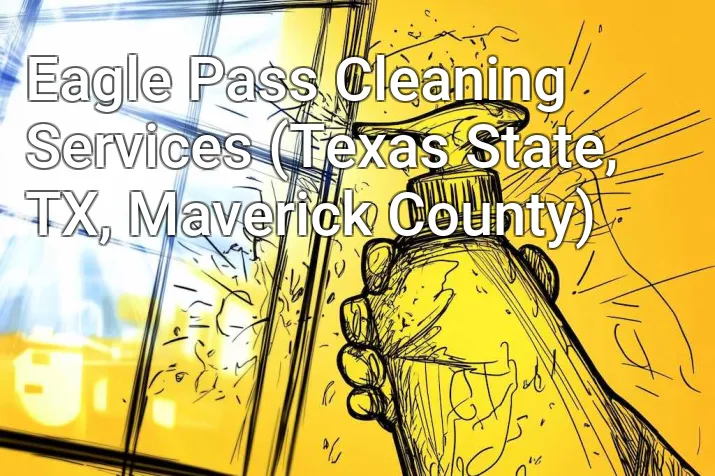 Eagle Pass Cleaning Services (Texas State, TX, Maverick County)