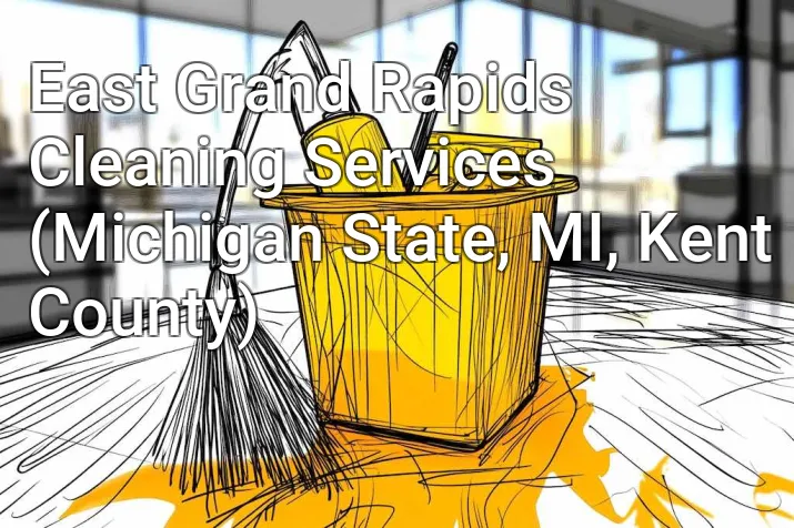 East Grand Rapids Cleaning Services (Michigan State, MI, Kent County)