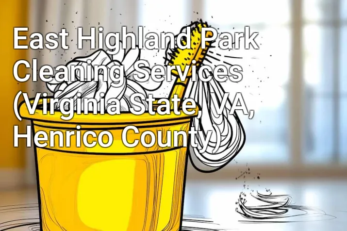East Highland Park Cleaning Services (Virginia State, VA, Henrico County)