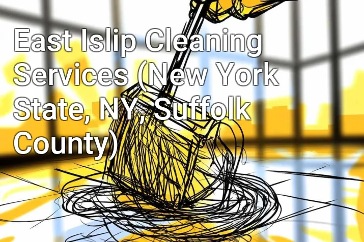 East Islip Cleaning Services (New York State, NY, Suffolk County)