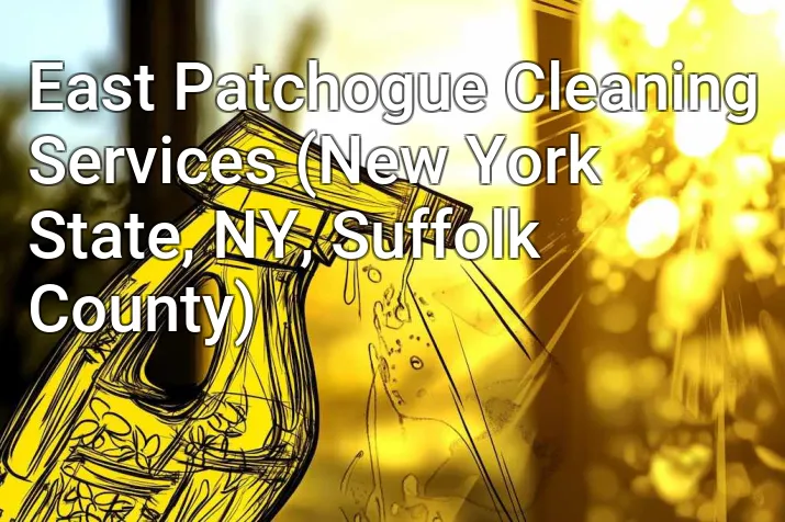 East Patchogue Cleaning Services (New York State, NY, Suffolk County)