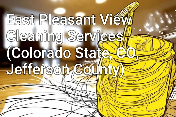 East Pleasant View Cleaning Services (Colorado State, CO, Jefferson County)