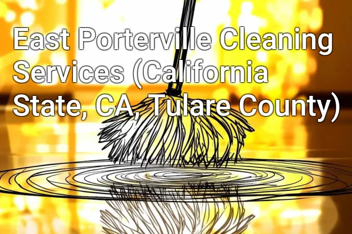 East Porterville Cleaning Services (California State, CA, Tulare County)
