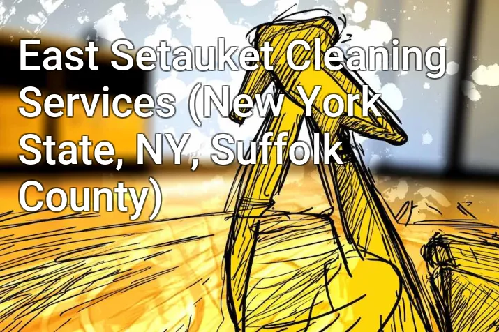 East Setauket Cleaning Services (New York State, NY, Suffolk County)