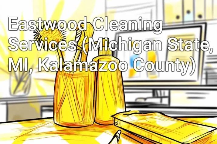 Eastwood Cleaning Services (Michigan State, MI, Kalamazoo County)