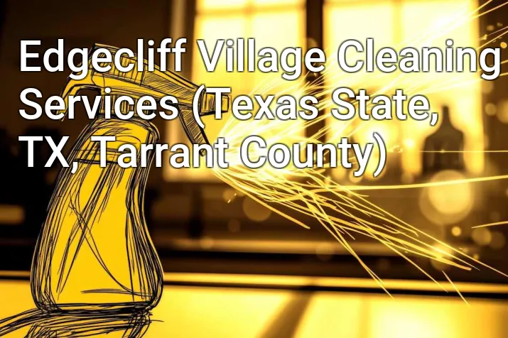 Edgecliff Village Cleaning Services (Texas State, TX, Tarrant County)