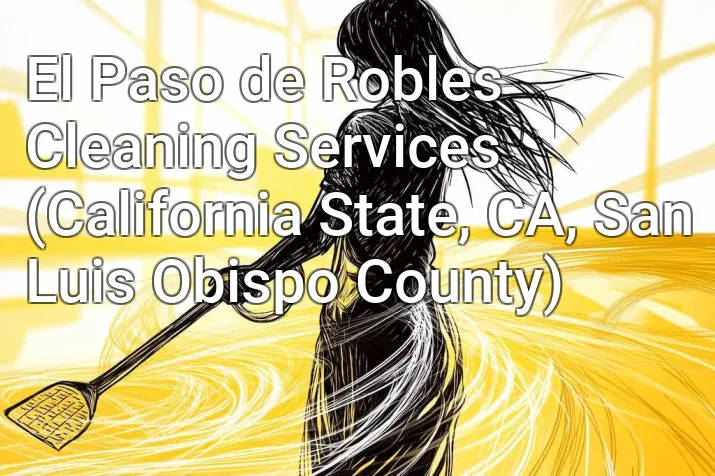 El Paso de Robles Cleaning Services (California State, CA, San Luis Obispo County)