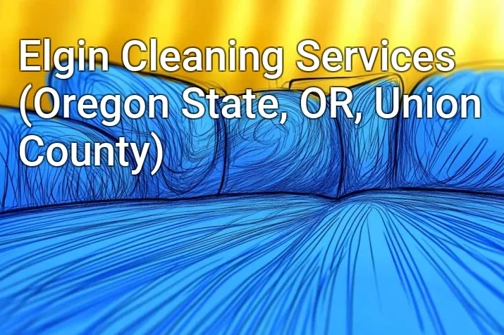 Elgin Cleaning Services (Oregon State, OR, Union County)