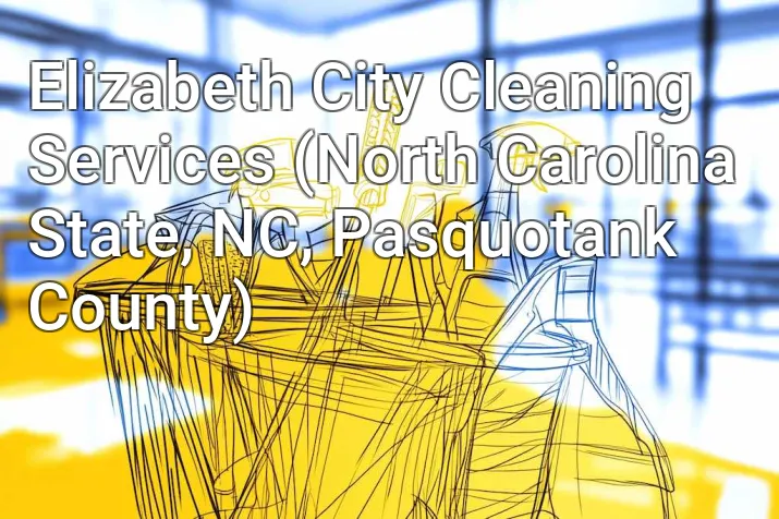 Elizabeth City Cleaning Services (North Carolina State, NC, Pasquotank County)