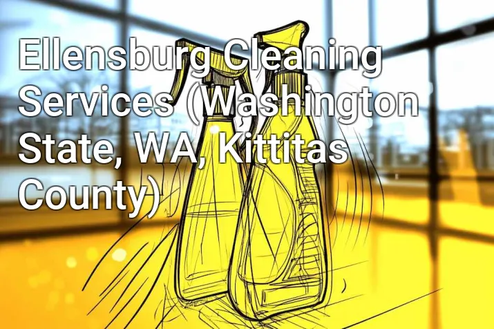 Ellensburg Cleaning Services (Washington State, WA, Kittitas County)