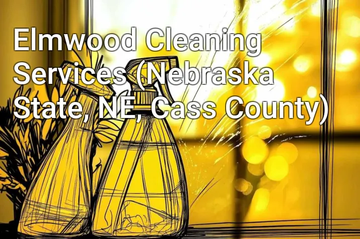 Elmwood Cleaning Services (Nebraska State, NE, Cass County)