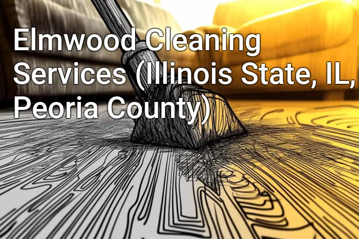 Elmwood Cleaning Services (Illinois State, IL, Peoria County)