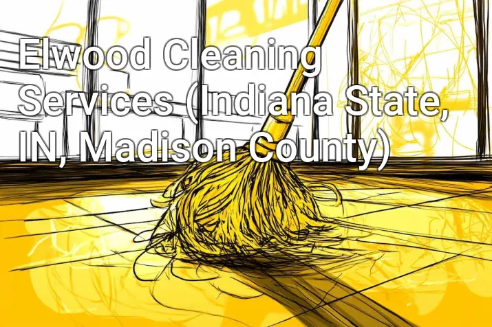 Elwood Cleaning Services (Indiana State, IN, Madison County)