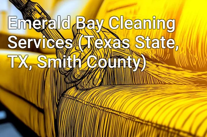 Emerald Bay Cleaning Services (Texas State, TX, Smith County)