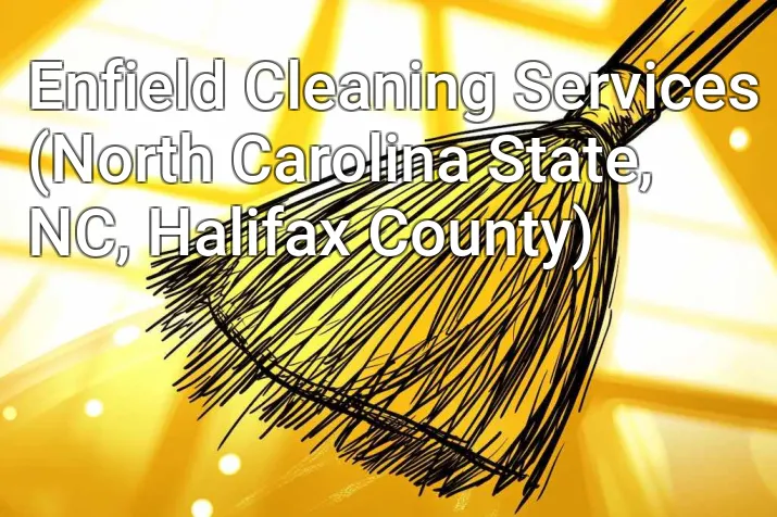 Enfield Cleaning Services (North Carolina State, NC, Halifax County)