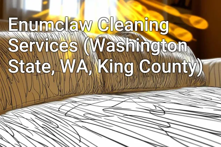 Enumclaw Cleaning Services (Washington State, WA, King County)