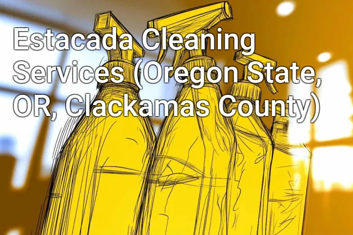 Estacada Cleaning Services (Oregon State, OR, Clackamas County)