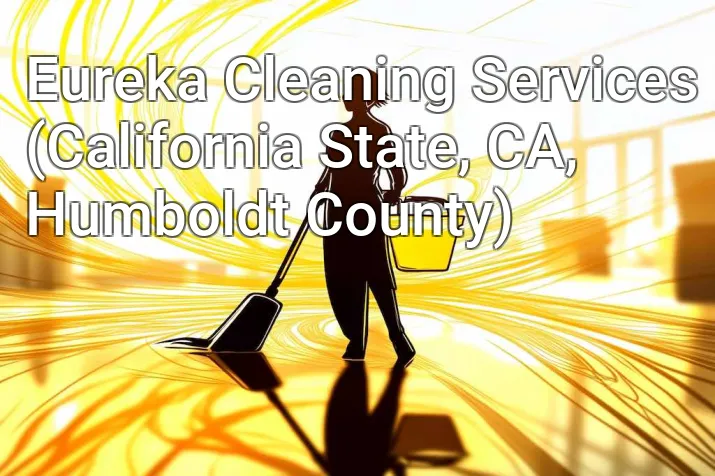 Eureka Cleaning Services (California State, CA, Humboldt County)