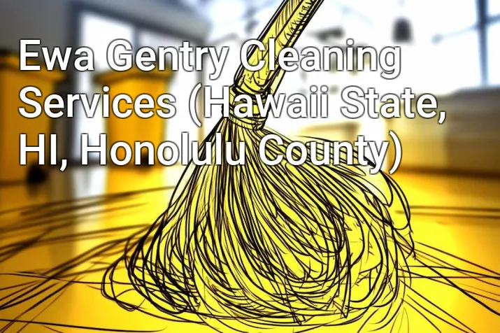 Ewa Gentry Cleaning Services (Hawaii State, HI, Honolulu County)