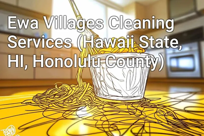 Ewa Villages Cleaning Services (Hawaii State, HI, Honolulu County)