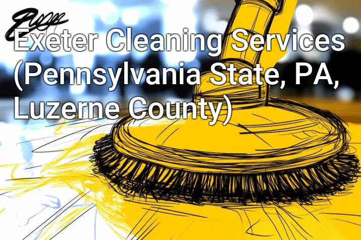 Exeter Cleaning Services (Pennsylvania State, PA, Luzerne County)