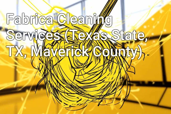 Fabrica Cleaning Services (Texas State, TX, Maverick County)