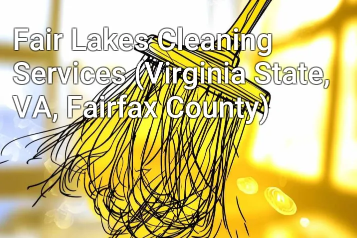 Fair Lakes Cleaning Services (Virginia State, VA, Fairfax County)