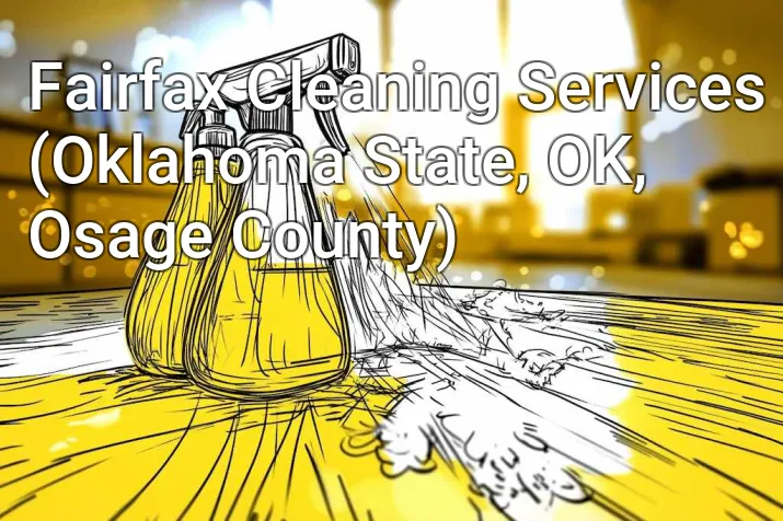Fairfax Cleaning Services (Oklahoma State, OK, Osage County)