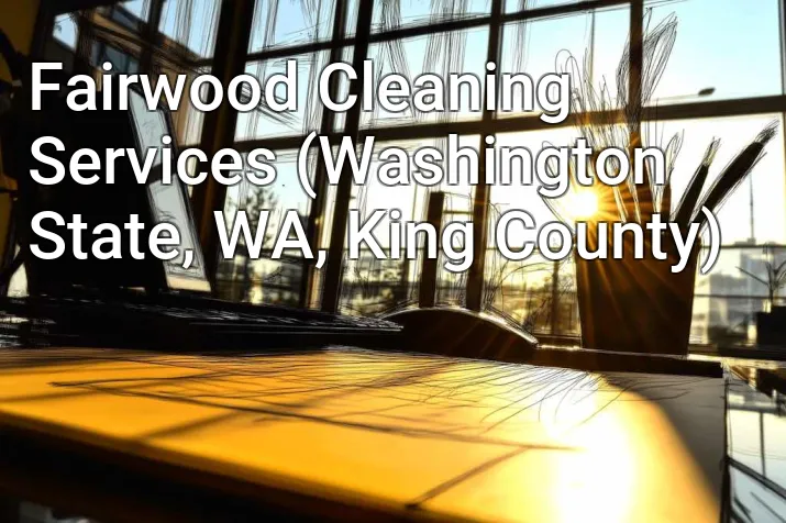 Fairwood Cleaning Services (Washington State, WA, King County)