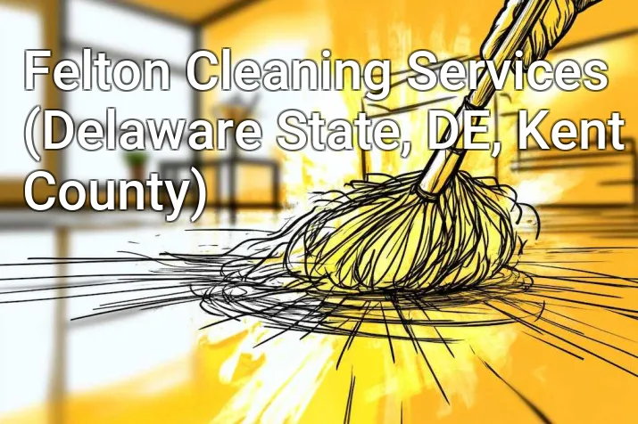 Felton Cleaning Services (Delaware State, DE, Kent County)