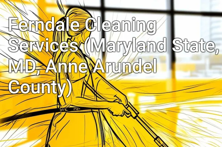 Ferndale Cleaning Services (Maryland State, MD, Anne Arundel County)