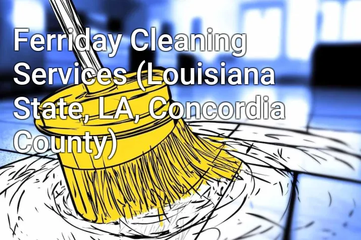 Ferriday Cleaning Services (Louisiana State, LA, Concordia County)