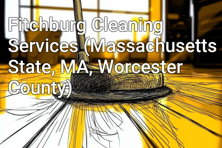Fitchburg Cleaning Services (Massachusetts State, MA, Worcester County)