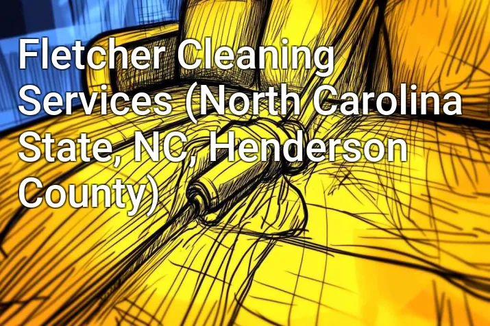 Fletcher Cleaning Services (North Carolina State, NC, Henderson County)