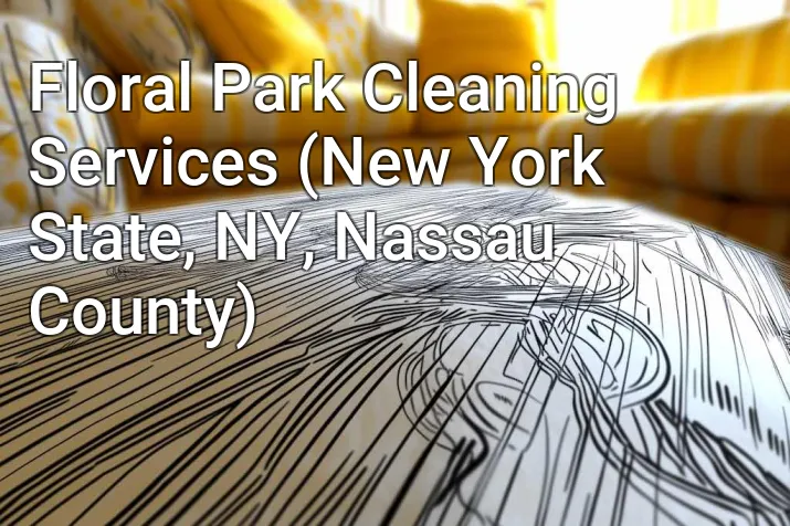 Floral Park Cleaning Services (New York State, NY, Nassau County)