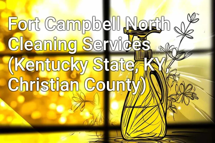 Fort Campbell North Cleaning Services (Kentucky State, KY, Christian County)
