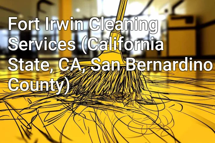 Fort Irwin Cleaning Services (California State, CA, San Bernardino County)