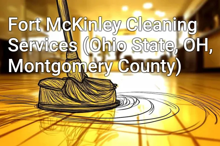 Fort McKinley Cleaning Services (Ohio State, OH, Montgomery County)