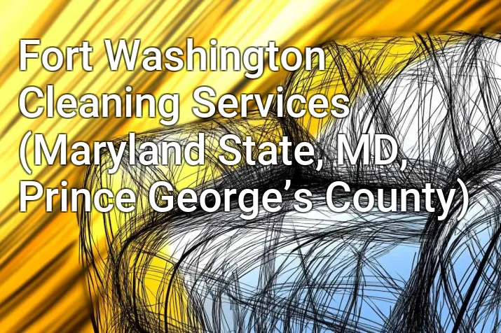 Fort Washington Cleaning Services (Maryland State, MD, Prince George’s County)