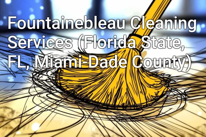 Fountainebleau Cleaning Services (Florida State, FL, Miami-Dade County)