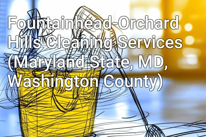 Fountainhead-Orchard Hills Cleaning Services (Maryland State, MD, Washington County)