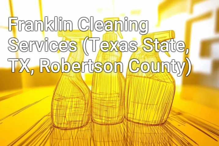 Franklin Cleaning Services (Texas State, TX, Robertson County)