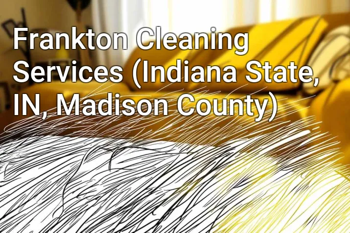 Frankton Cleaning Services (Indiana State, IN, Madison County)