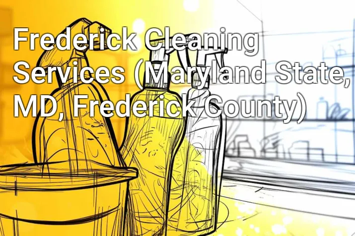 Frederick Cleaning Services (Maryland State, MD, Frederick County)