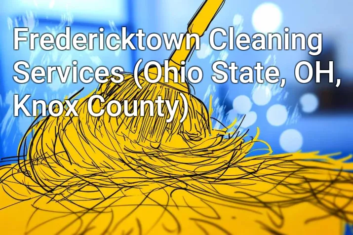 Fredericktown Cleaning Services (Ohio State, OH, Knox County)