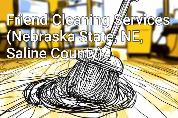 Friend Cleaning Services (Nebraska State, NE, Saline County)
